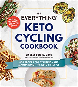 Full Download The Everything Keto Cycling Cookbook: 300 Recipes for Starting--and Maintaining--the Keto Lifestyle - Heather Noel | PDF