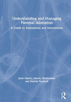 Full Download Understanding and Managing Parental Alienation: A Guide to Assessment and Intervention - Janet Haines | ePub