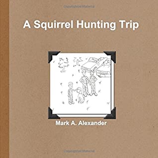 Read A Squirrel Hunting Trip: An Adventure Coloring Book - Mark A. Alexander file in ePub