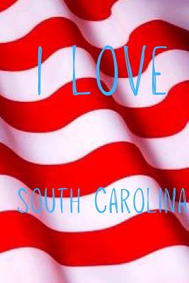Read Online I Love South Carolina: Funny South Carolina Birthday Gift Journal / Notebook / Diary Quote (6 x 9 - 110 Blank Lined Pages) -  file in PDF