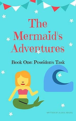 Download The Mermaid's Adventures: Book One: Poseidon's Task - Alexis Abigail | PDF