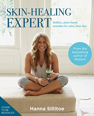 Full Download The Skin Healing Expert: Holistic, plant based recipes for calm, clear skin - Hannah Sillitoe file in PDF