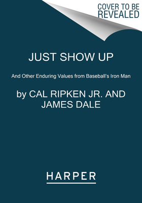 Read Just Show Up: And Other Enduring Values from Baseball's Iron Man - Cal Ripken Jr. file in ePub