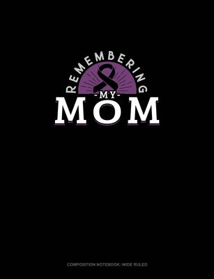 Full Download Remembering My Mom: Composition Notebook: Wide Ruled - Greenyx Publishing | ePub