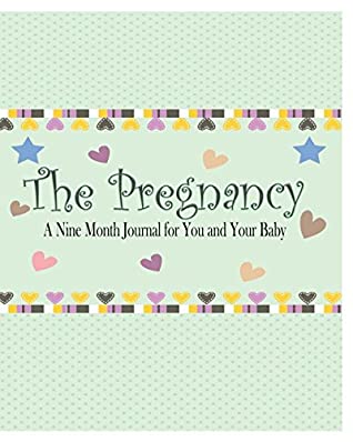 Read Online The Pregnancy: A Nine Month Journal for You and Your Baby - Peter James | PDF