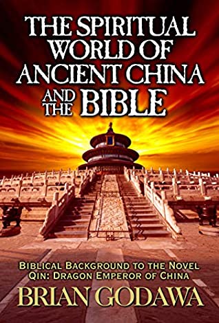 Read The Spiritual World of Ancient China and the Bible: Biblical Background to the Novel Qin: Dragon Emperor of China - Brian Godawa file in PDF