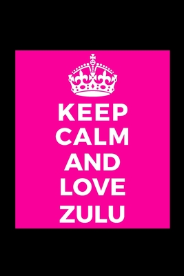 Read Online Keep Calm and Love Zulu: Name - Funny Lined Journal Notebook for Her Him Bestie Friend Partner, Office Colleague Coworker Boss - Unique Birthday Present, Christmas Xmas Gift Occasion Idea Blank Note Book Stocking Stuffer (card alternative) -  | ePub