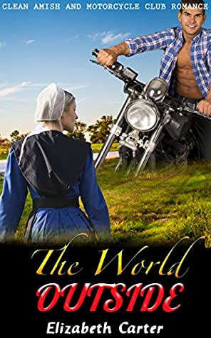 Read Online The World Outside: Amish and Motorcycle Club Romance - Elizabeth Carter file in PDF