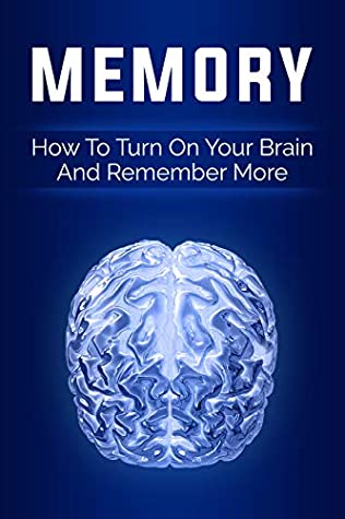 Download Memory: How to Turn Your Brain On and Remember More (memory, learning,remember,thinking,improvement,learning) - Chris Palmer file in PDF