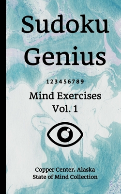 Download Sudoku Genius Mind Exercises Volume 1: Copper Center, Alaska State of Mind Collection - Copper Center State of Mind Collection file in PDF