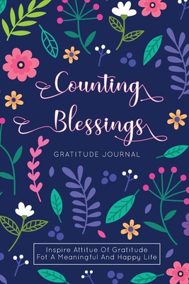 Read Counting Blessings. Gratitude Journal: Inspire Attitude Of Gratitude For A Meaningful And Happy Life. 52 Weeks Guided Diary With Inspirational Quotes. - Persimmon Journals | PDF