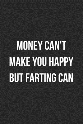 Full Download Money Can't Make You Happy But Farting Can: Funny Blank Lined Journal Fart Jokes Novelty Farting Gag Gift For Adults - Gassy Gifts | ePub