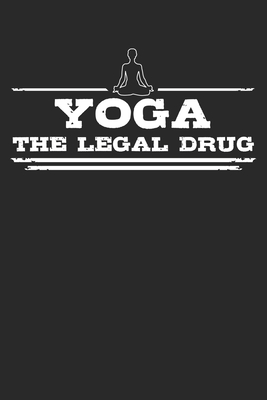 Read Online Yoga - The legal drug: Weekly & Monthly Planner 2020 - 52 Week Calendar 6 x 9 Organizer - Gift For Yogis And Yoga Lovers - Yogi Publishing | ePub