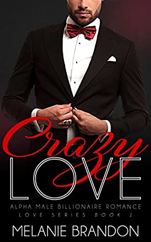 Full Download Crazy Love: Alpha Male Billionaire Romance (Love Series Book Book 1) - Melanie Brandon | ePub