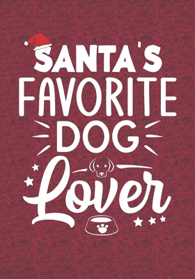 Full Download Santa's Favorite Dog Lover: Blank Lined Journal Notebooks Christmas Dog Lover, Dog Mom, Dog Dad, Pet Care life Xmas Gift For Favorite Animal Lover - Chemmal Pakalon file in PDF
