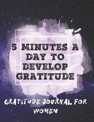 Read Online 5 minutes a Day to Develop Gratitude: Gratitude Journal For Women - ACCEDE BOOKS | PDF