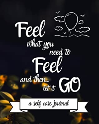 Download Feel What You Need To Feel and then Let it Go Happy 18th Birthday: 18 Year Old Birthday Gift Journal / Notebook / Diary / Unique Greeting Card Alternative - Cinder Publishing file in PDF
