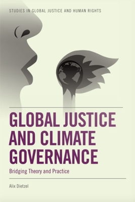 Full Download Global Justice and Climate Governance: Bridging Theory and Practice - Alix Dietzel | PDF